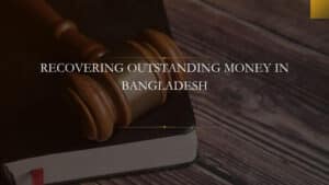 Recovering Outstanding Money in Bangladesh